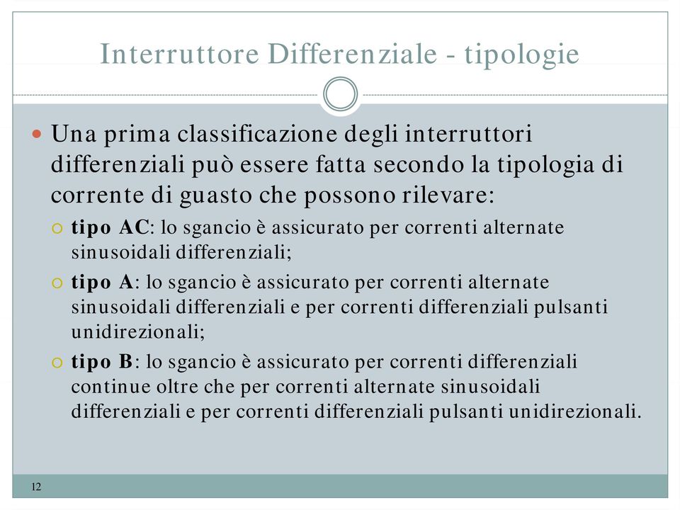 assicurato per correnti alternate sinusoidali differenziali e per correnti differenziali pulsanti unidirezionali; tipo B: lo sgancio è assicurato