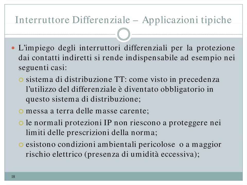 diventato obbligatorio in questo sistema di distribuzione; messa a terra delle masse carente; le normali protezioni IP non riescono a proteggere