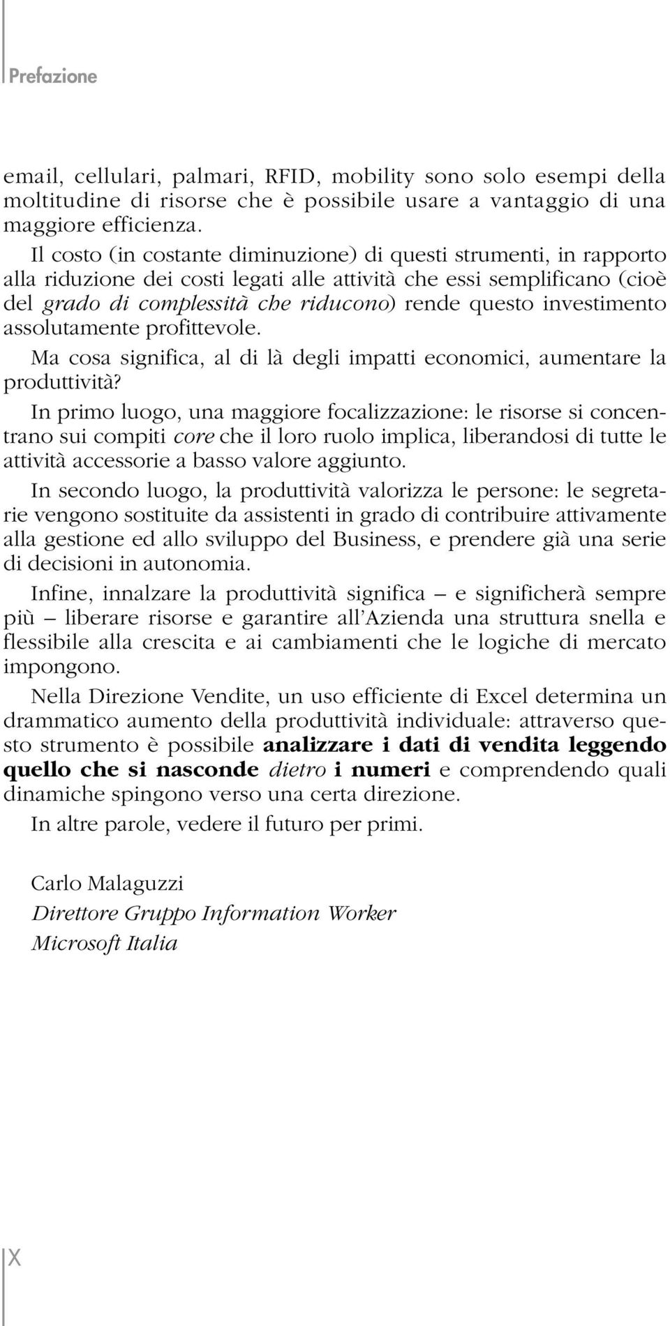 investimento assolutamente profittevole. Ma cosa significa, al di là degli impatti economici, aumentare la produttività?