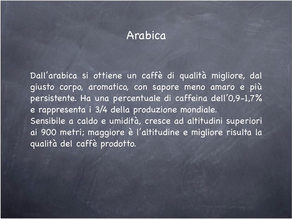 Ha una percentuale di caffeina dell 0,9-1,7% e rappresenta i 3/4 della produzione mondiale.