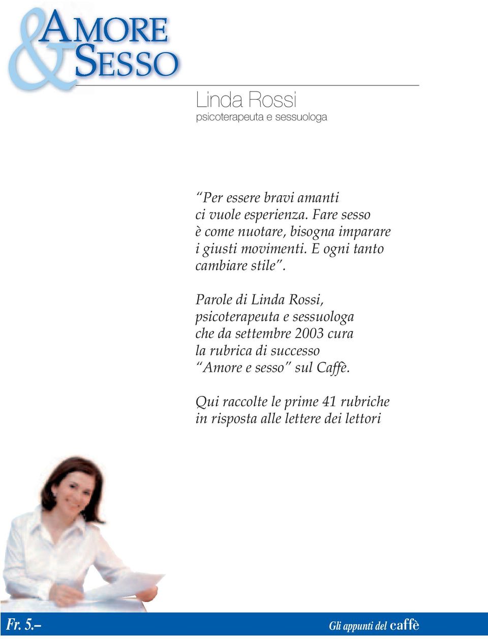 Parole di Linda Rossi, psicoterapeuta e sessuologa che da settembre 2003 cura la rubrica di successo