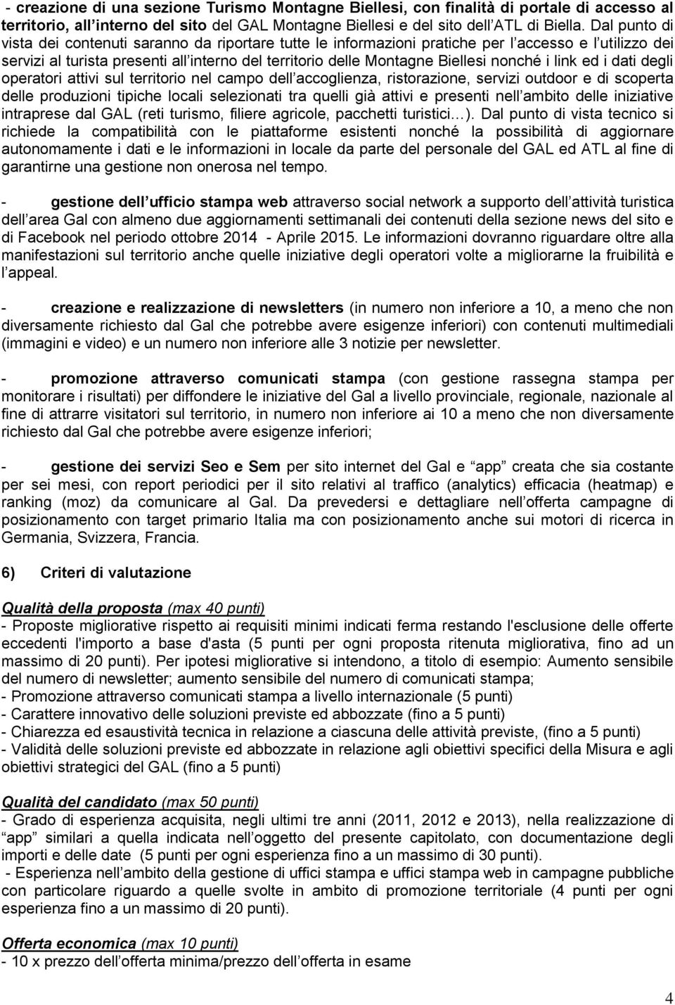 nonché i link ed i dati degli operatori attivi sul territorio nel campo dell accoglienza, ristorazione, servizi outdoor e di scoperta delle produzioni tipiche locali selezionati tra quelli già attivi