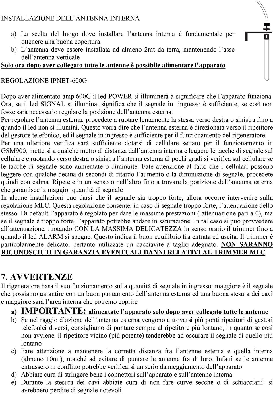 IPNET-600G Dopo aver alimentato amp.600g il led POWER si illuminerà a significare che l apparato funziona.