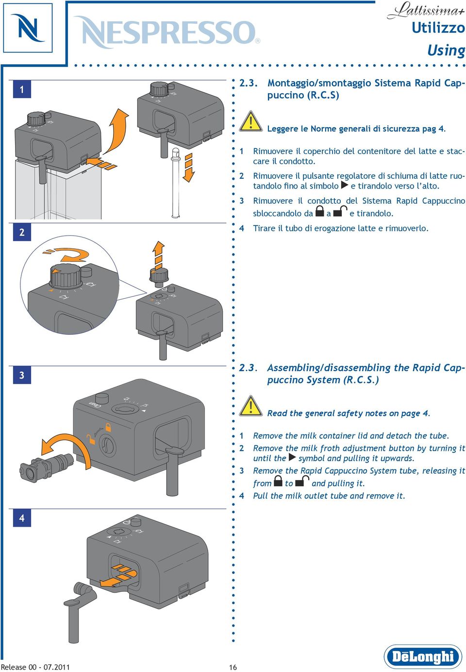 2 4 Tirare il tubo di erogazione latte e rimuoverlo. 3 2.3. Assembling/disassembling the Rapid Cappuccino System (R.C.S.) Read the general safety notes on page 4.