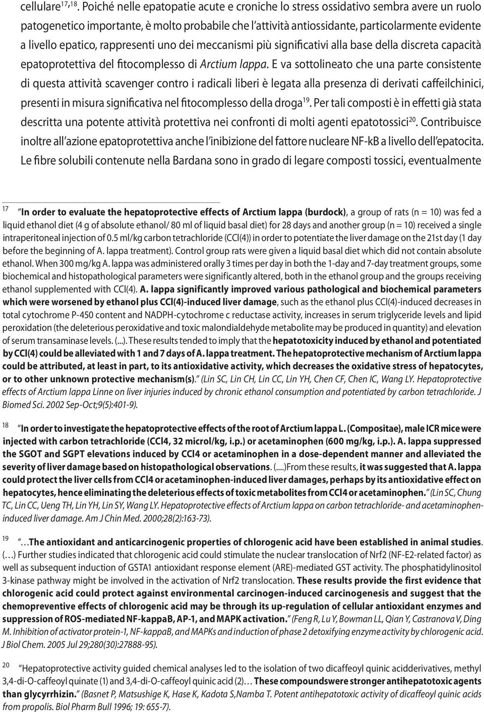 epatico, rappresenti uno dei meccanismi più significativi alla base della discreta capacità epatoprotettiva del fitocomplesso di Arctium lappa.