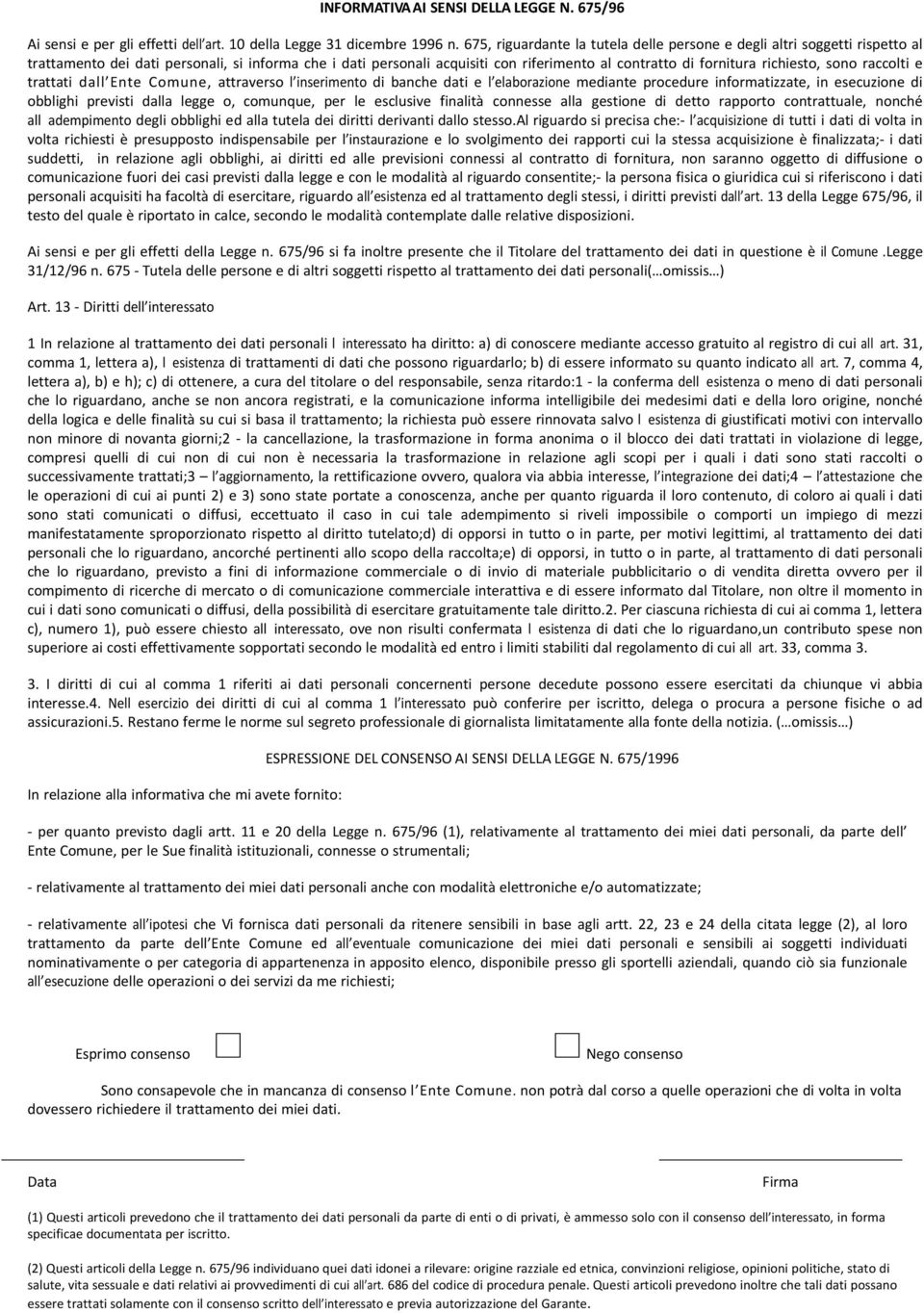 richiesto, sono raccolti e trattati dall Ente Comune, attraverso l inserimento di banche dati e l elaborazione mediante procedure informatizzate, in esecuzione di obblighi previsti dalla legge o,