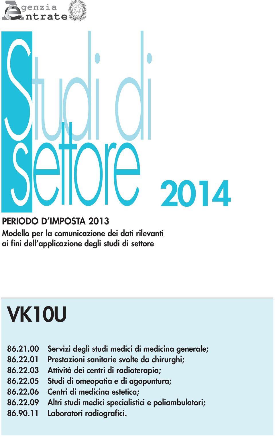 01 Prestazioni sanitarie svolte da chirurghi; 86.22.03 Attività dei centri di radioterapia; 86.22.05 Studi di omeopatia e di agopuntura; 86.