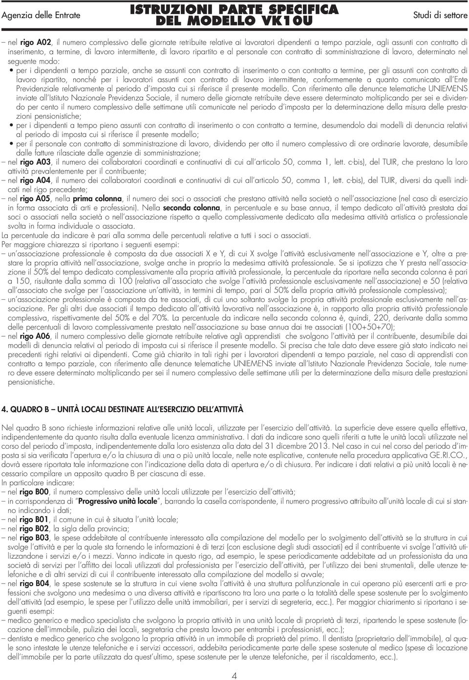 contratto a termine, per gli assunti con contratto di lavoro ripartito, nonché per i lavoratori assunti con contratto di lavoro intermittente, conformemente a quanto comunicato all Ente Previdenziale