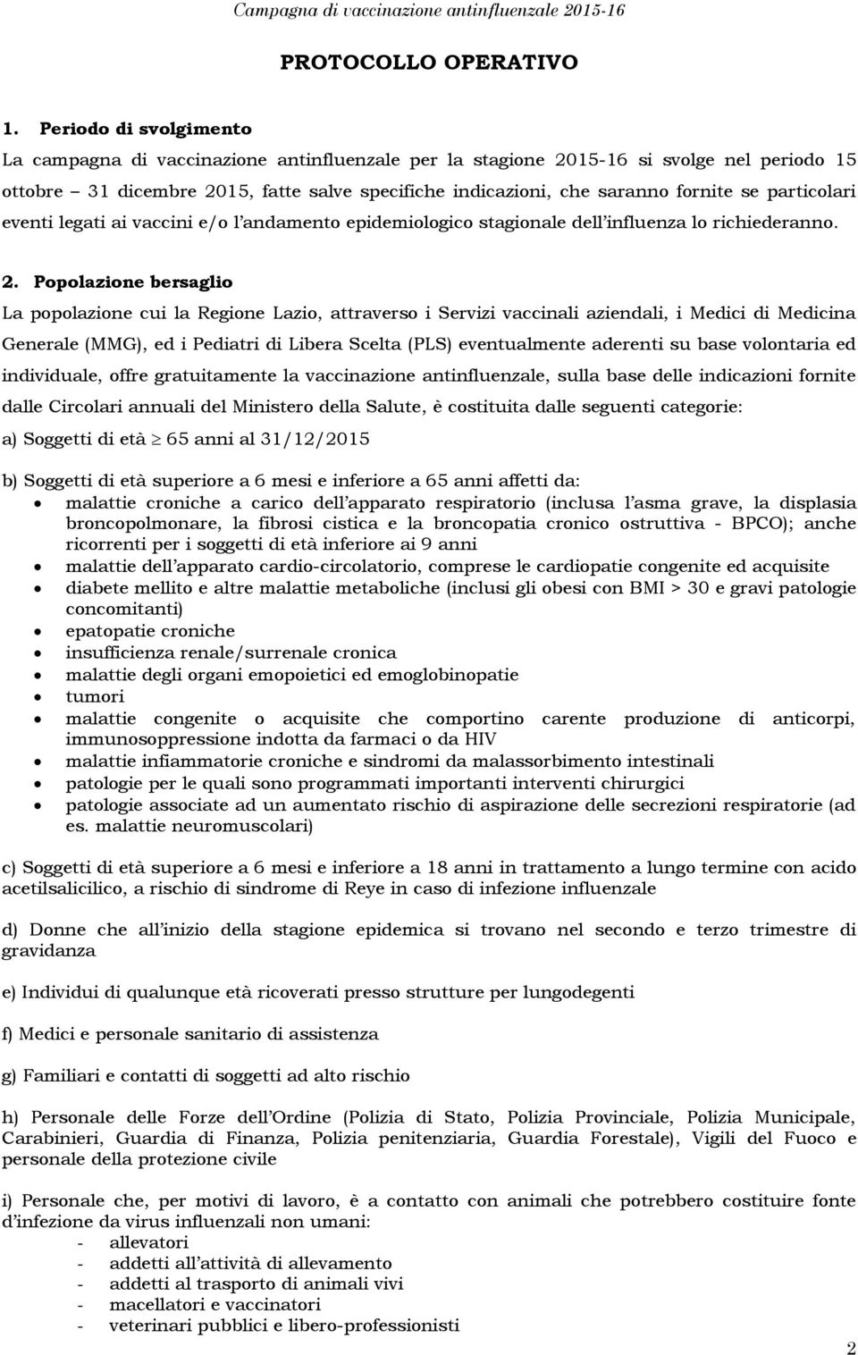 particolari eventi legati ai vaccini e/o l andamento epidemiologico stagionale dell influenza lo richiederanno. 2.