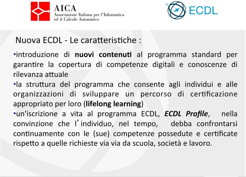 cervficazione appropriato per loro (lifelong learning) un'iscrizione a vita al programma ECDL, ECDL Profile, nella convinzione che l