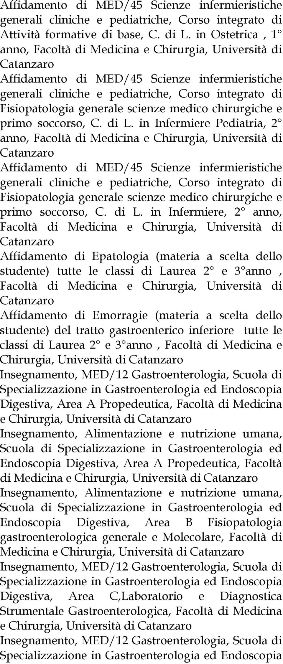 Chirurgia, Università di Affidamento di Emorragie (materia a scelta dello studente) del tratto gastroenterico inferiore tutte le classi di Laurea 2 e 3 anno, Facoltà di Medicina e Chirurgia,