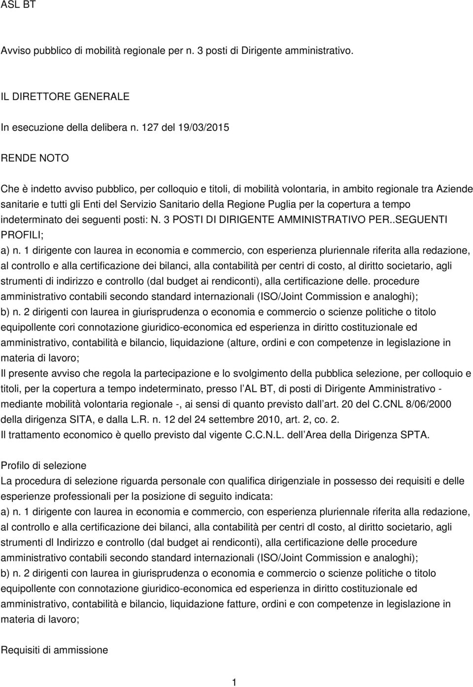 Regione Puglia per la copertura a tempo indeterminato dei seguenti posti: N. 3 POSTI DI DIRIGENTE AMMINISTRATIVO PER..SEGUENTI PROFILI; a) n.