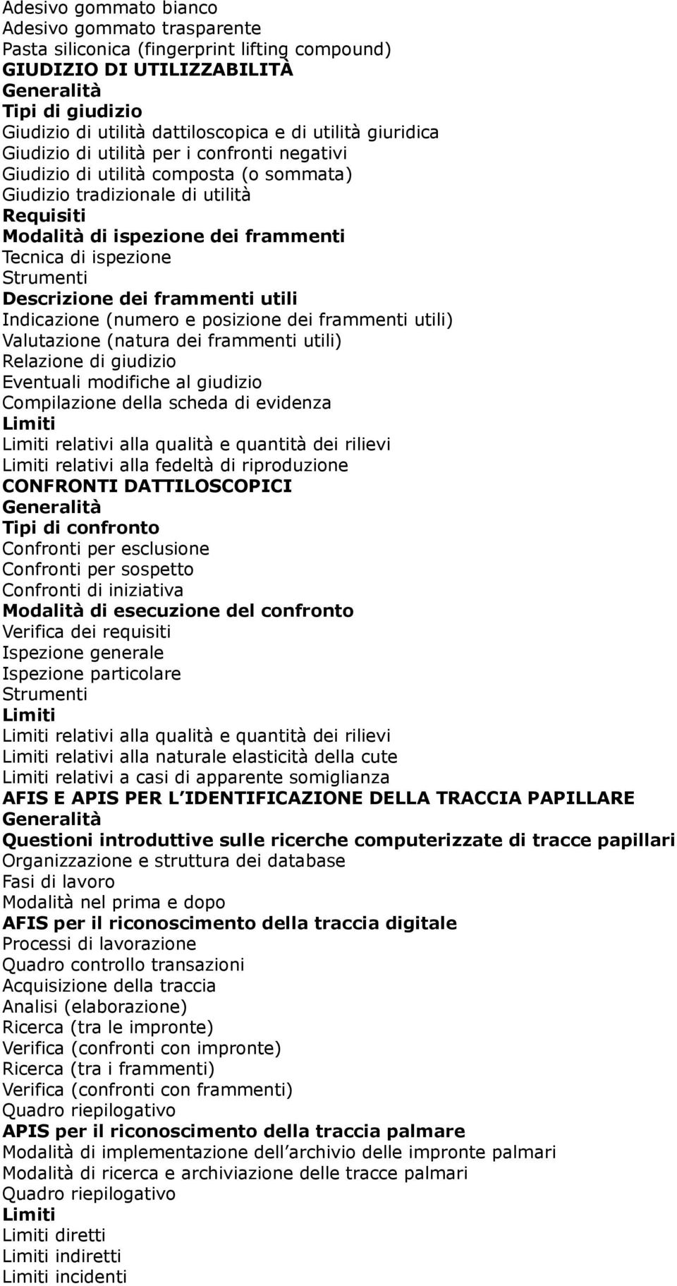 Strumenti Descrizione dei frammenti utili Indicazione (numero e posizione dei frammenti utili) Valutazione (natura dei frammenti utili) Relazione di giudizio Eventuali modifiche al giudizio