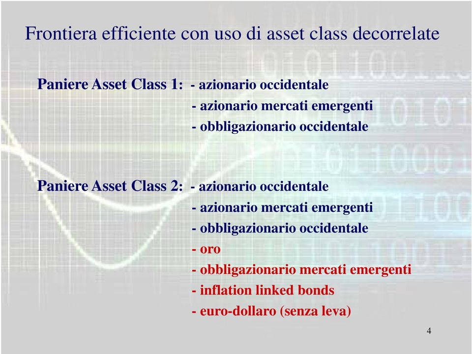 Class 2: - azionario occidentale -azionario i mercati emergenti - obbligazionario