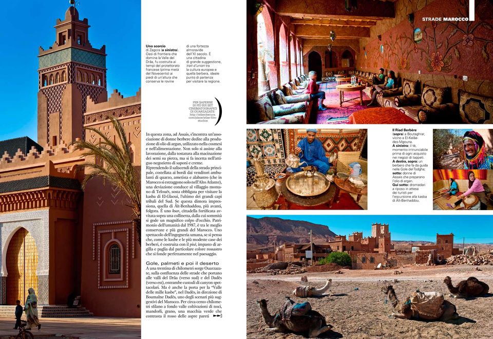 XI secolo. È una cittadina di grande suggestione, trait d union tra la cultura europea e quella berbera, ideale punto di partenza per visitare la regione.