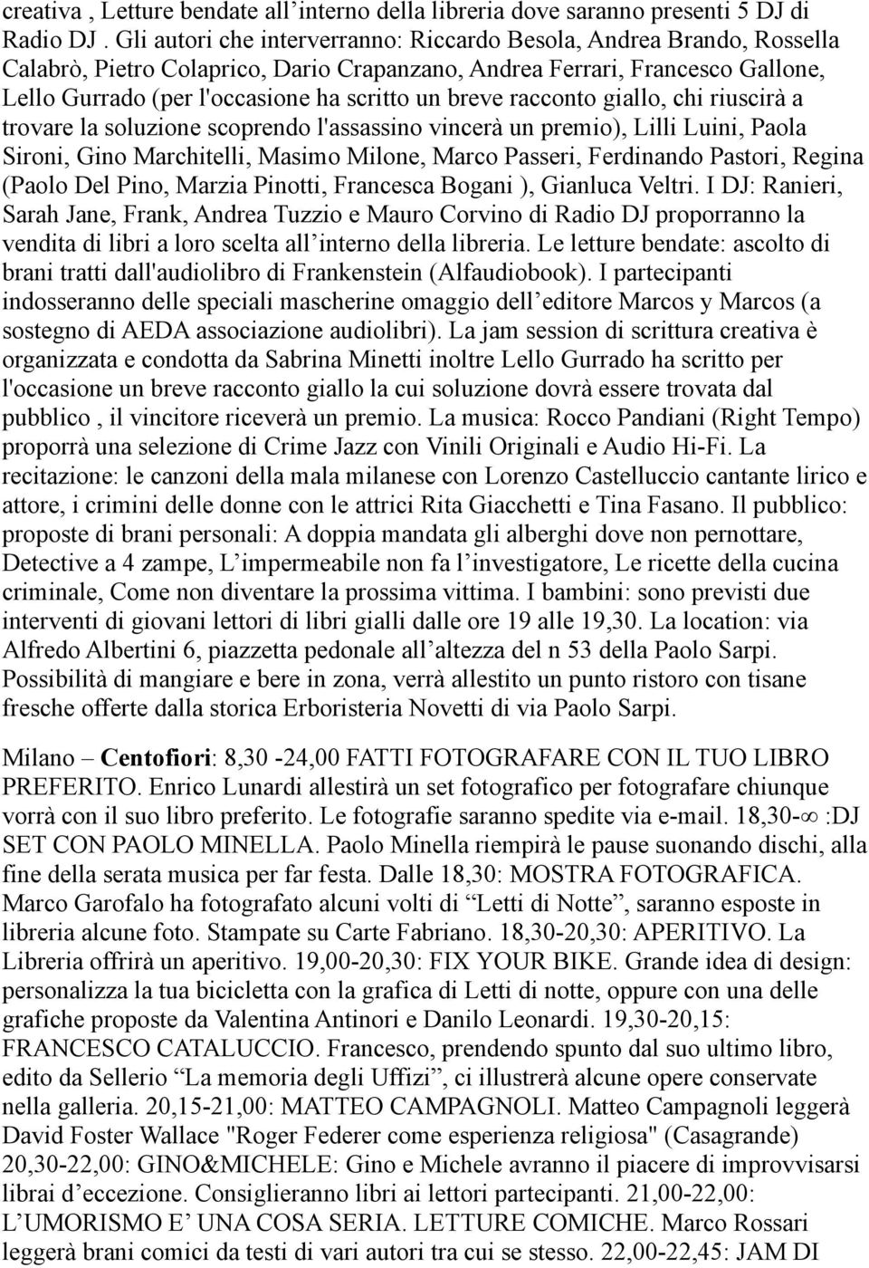 breve racconto giallo, chi riuscirà a trovare la soluzione scoprendo l'assassino vincerà un premio), Lilli Luini, Paola Sironi, Gino Marchitelli, Masimo Milone, Marco Passeri, Ferdinando Pastori,