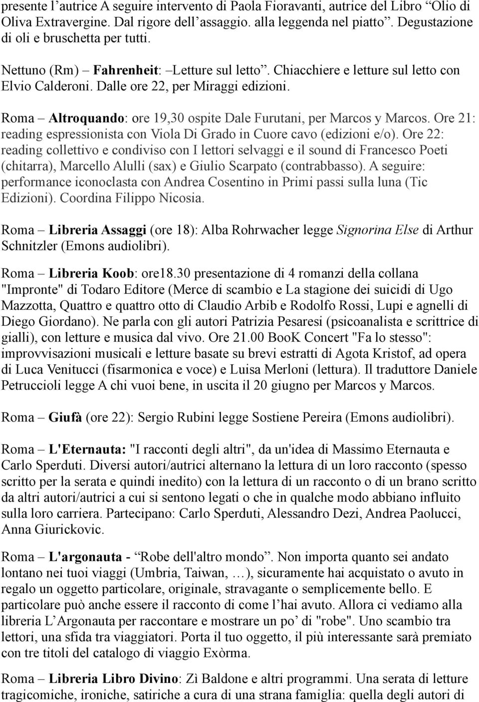 Roma Altroquando: ore 19,30 ospite Dale Furutani, per Marcos y Marcos. Ore 21: reading espressionista con Viola Di Grado in Cuore cavo (edizioni e/o).