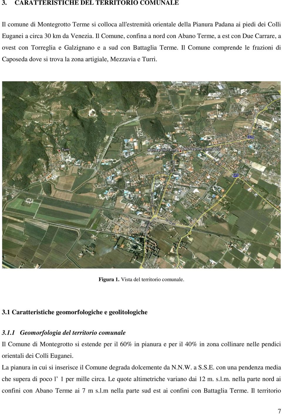 Il Comune comprende le frazioni di Caposeda dove si trova la zona artigiale, Mezzavia e Turri. Figura 1.