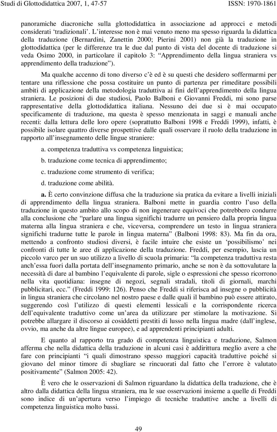 punto di vista del docente di traduzione si veda Osimo 2000, in particolare il capitolo 3: Apprendimento della lingua straniera vs apprendimento della traduzione ).