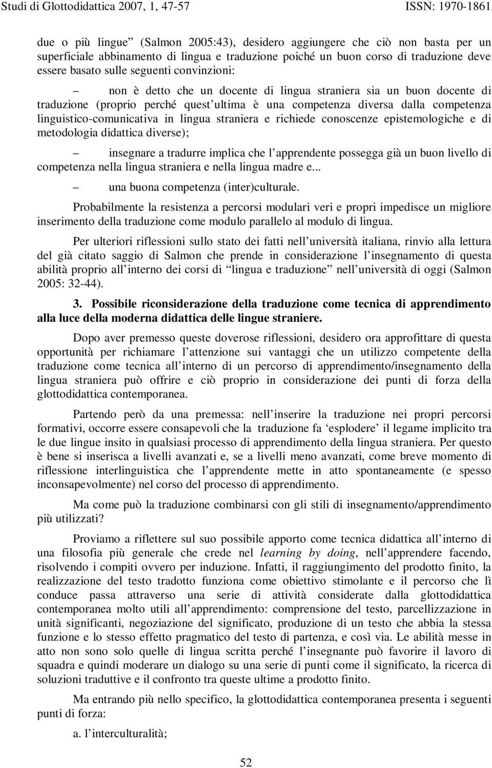 straniera e richiede conoscenze epistemologiche e di metodologia didattica diverse); insegnare a tradurre implica che l apprendente possegga già un buon livello di competenza nella lingua straniera e