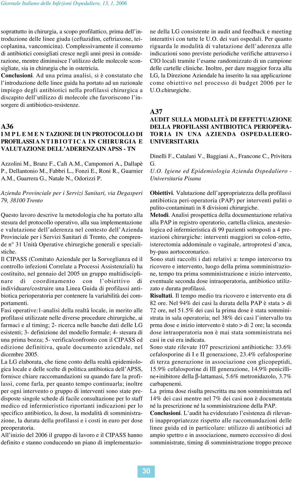 Complessivamente il consumo di antibiotici consigliati cresce negli anni presi in considerazione, mentre diminuisce l utilizzo delle molecole sconsigliate, sia in chirurgia che in ostetricia.