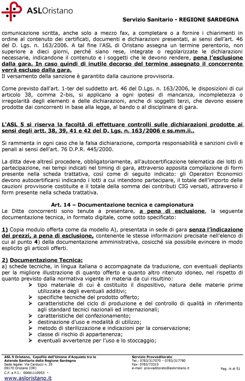 A tal fine l ASL di Oristano assegna un termine perentorio, non superiore a dieci giorni, perché siano rese, integrate o regolarizzate le dichiarazioni necessarie, indicandone il contenuto e i