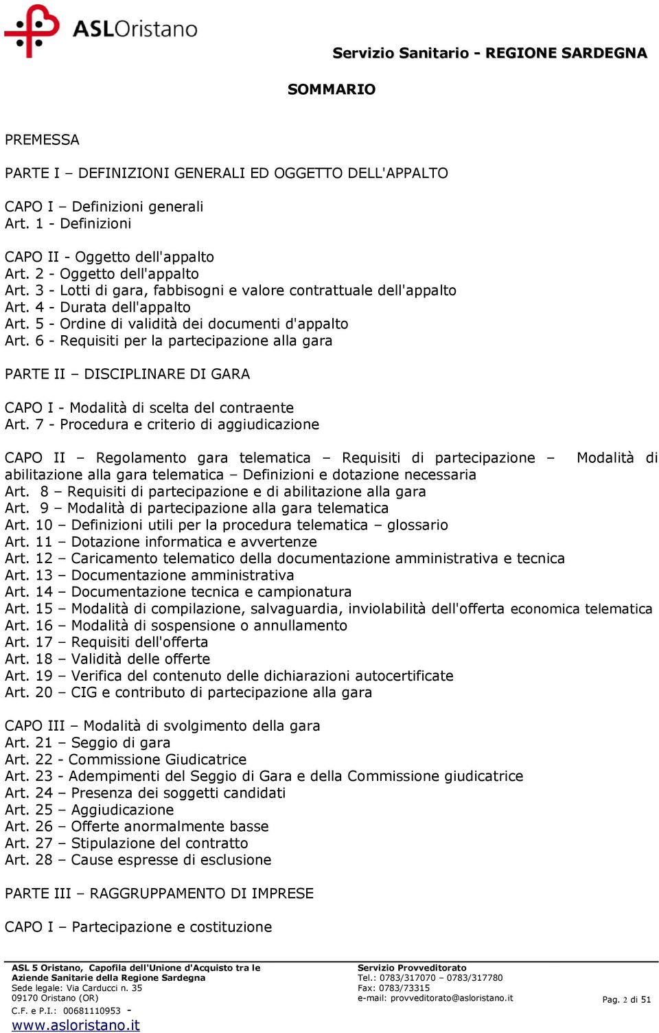 6 - Requisiti per la partecipazione alla gara PARTE II DISCIPLINARE DI GARA CAPO I - Modalità di scelta del contraente Art.