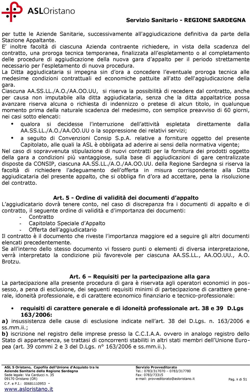 aggiudicazione della nuova gara d appalto per il periodo strettamente necessario per l'espletamento di nuova procedura.