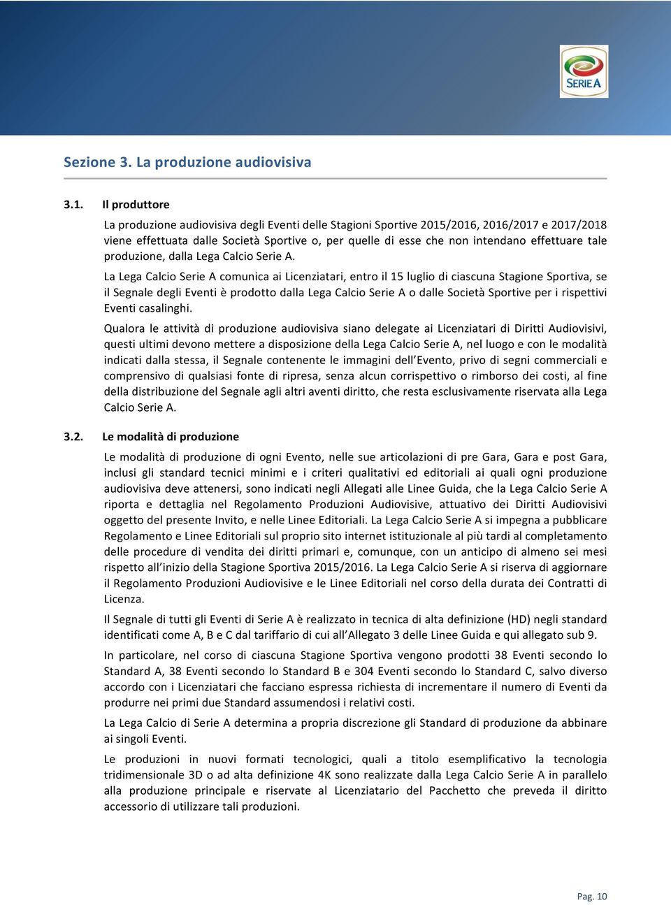 effettuare tale produzione, dalla Lega Calcio Serie A.