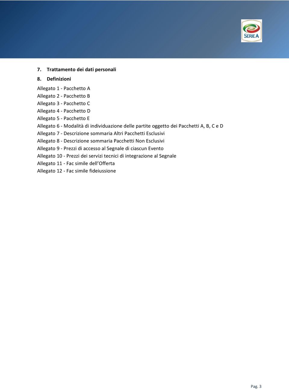 Modalità di individuazione delle partite oggetto dei Pacchetti A, B, C e D Allegato 7 Descrizione sommaria Altri Pacchetti Esclusivi Allegato