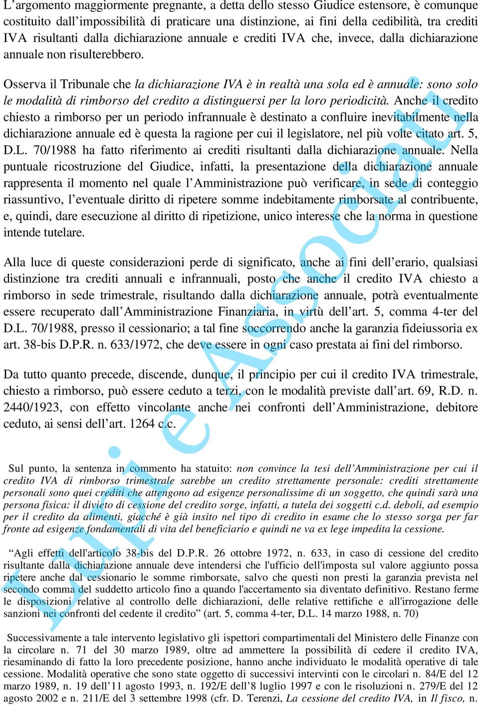 Osserva il Tribunale che la dichiarazione IVA è in realtà una sola ed è annuale: sono solo le modalità di rimborso del credito a distinguersi per la loro periodicità.