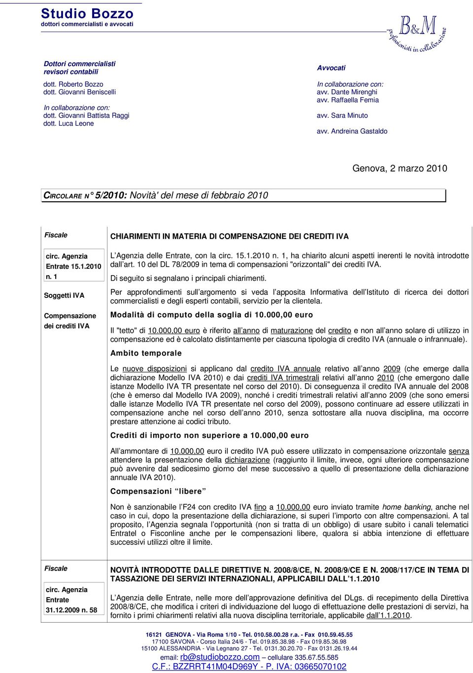 1 Soggetti IVA Compensazione dei crediti IVA CHIARIMENTI IN MATERIA DI COMPENSAZIONE DEI CREDITI IVA L Agenzia delle Entrate, con la circ. 15.1.2010 n.