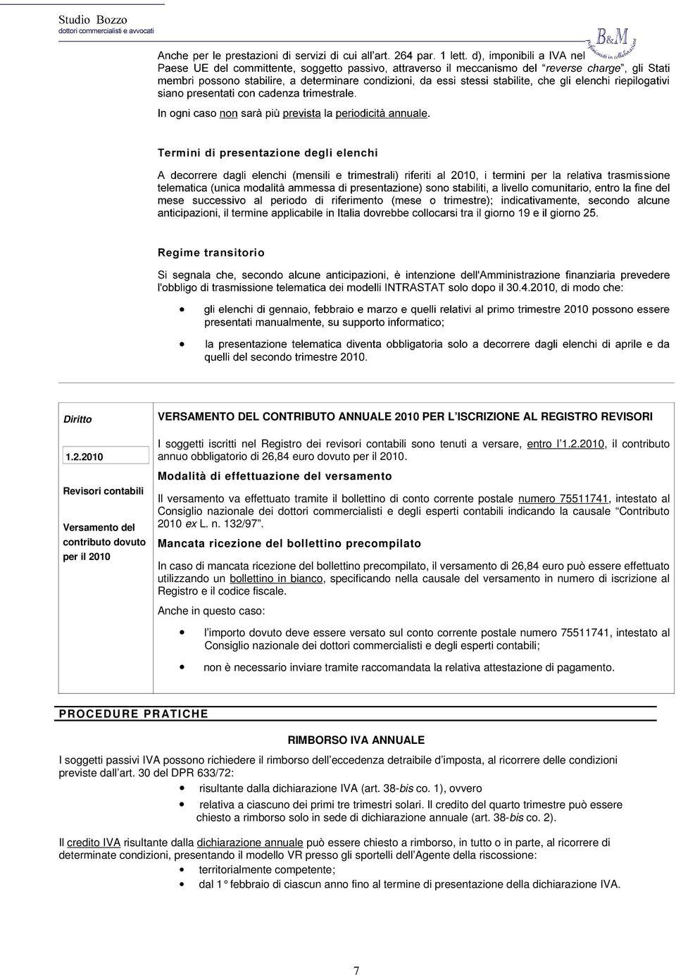 contabili sono tenuti a versare, entro l 1.2.2010, il contributo annuo obbligatorio di 26,84 euro dovuto per il 2010.