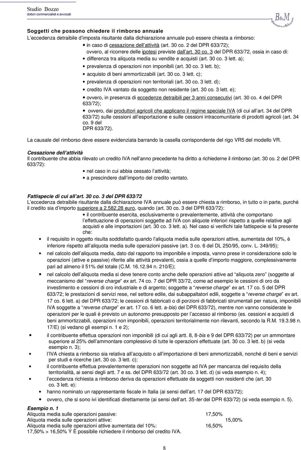 a); prevalenza di operazioni non imponibili (art. 30 co. 3 lett. b); acquisto di beni ammortizzabili (art. 30 co. 3 lett. c); prevalenza di operazioni non territoriali (art. 30 co. 3 lett. d); credito IVA vantato da soggetto non residente (art.