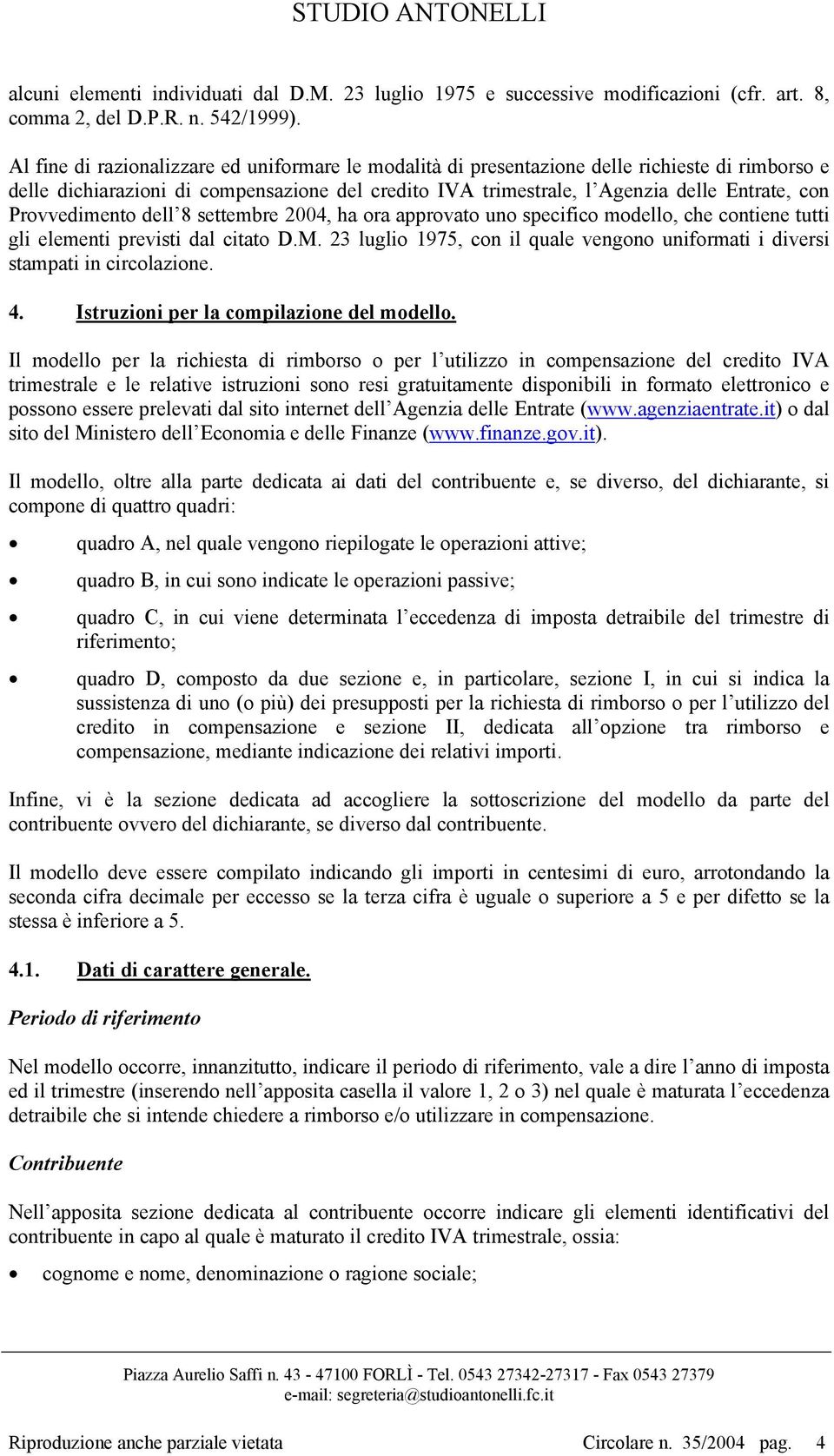 Provvedimento dell 8 settembre 2004, ha ora approvato uno specifico modello, che contiene tutti gli elementi previsti dal citato D.M.