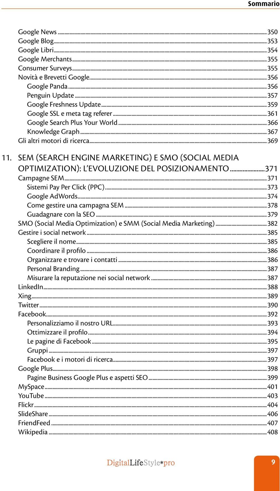 SEM (Search Engine Marketing) e SMO (Social Media Optimization): l evoluzione del posizionamento...371 Campagne SEM...371 Sistemi Pay Per Click (PPC)...373 Google AdWords.