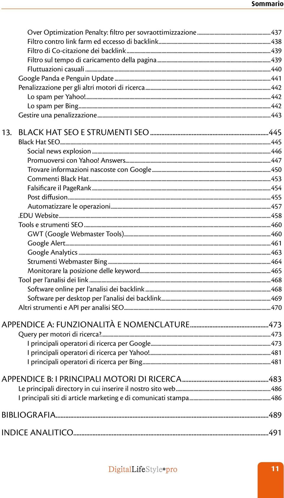 ...442 Lo spam per Bing...442 Gestire una penalizzazione...443 13. Black Hat SEO e Strumenti SEO...445 Black Hat SEO...445 Social news explosion...446 Promuoversi con Yahoo! Answers.