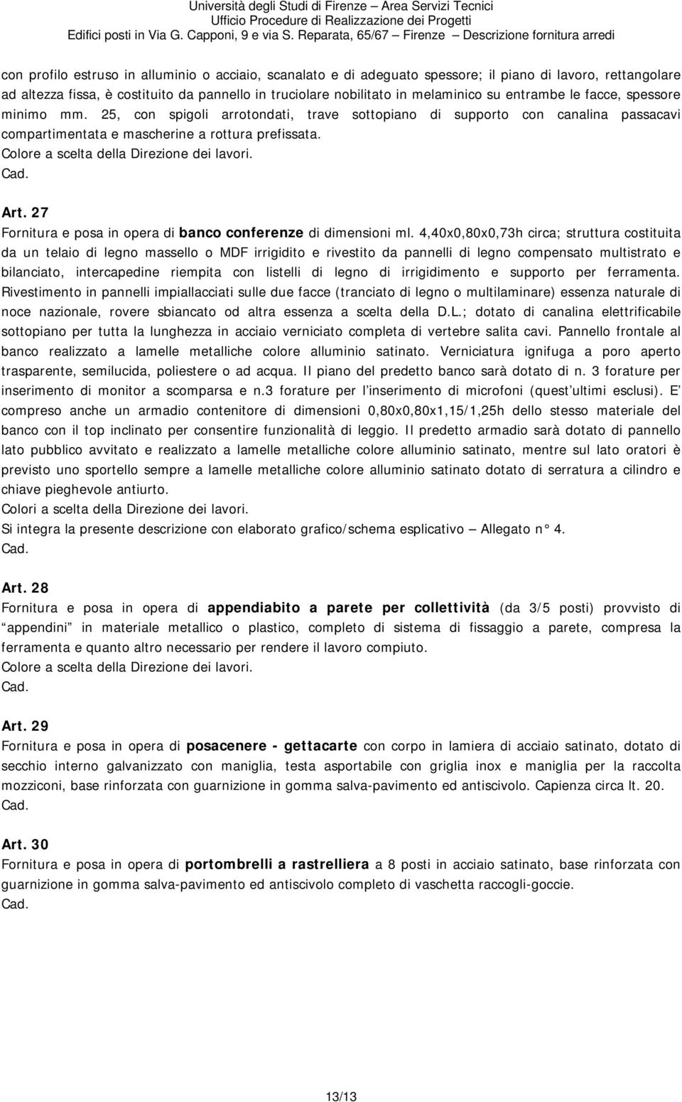 Colore a scelta della Direzione dei lavori. Art. 27 Fornitura e posa in opera di banco conferenze di dimensioni ml.