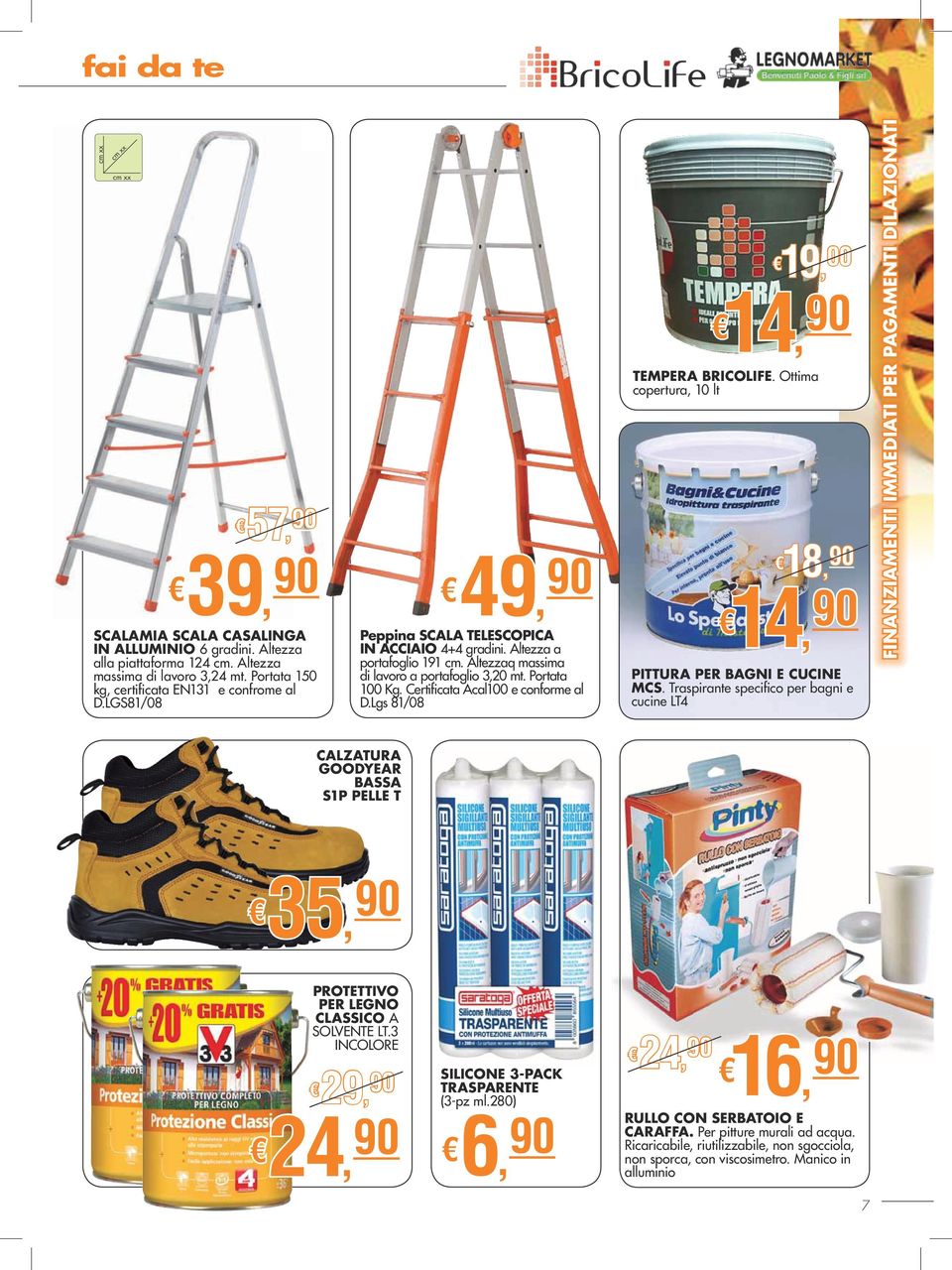 Portata 100 Kg. Certificata Acal100 e conforme al D.Lgs 81/08 19, 00 14, 90 TEMPERA BriColiFE. Ottima copertura, 10 lt 18, 90 14, 90 PITTUra PER Bagni E CUCine MCS.