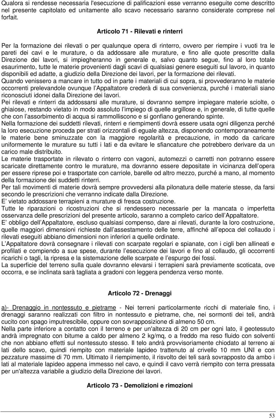 fino alle quote prescritte dalla Direzione dei lavori, si impiegheranno in generale e, salvo quanto segue, fino al loro totale esaurimento, tutte le materie provenienti dagli scavi di qualsiasi