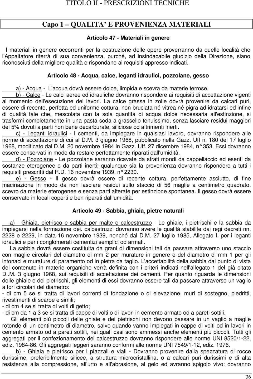 Articolo 48 - Acqua, calce, leganti idraulici, pozzolane, gesso a) - Acqua - L'acqua dovrà essere dolce, limpida e scevra da materie terrose.