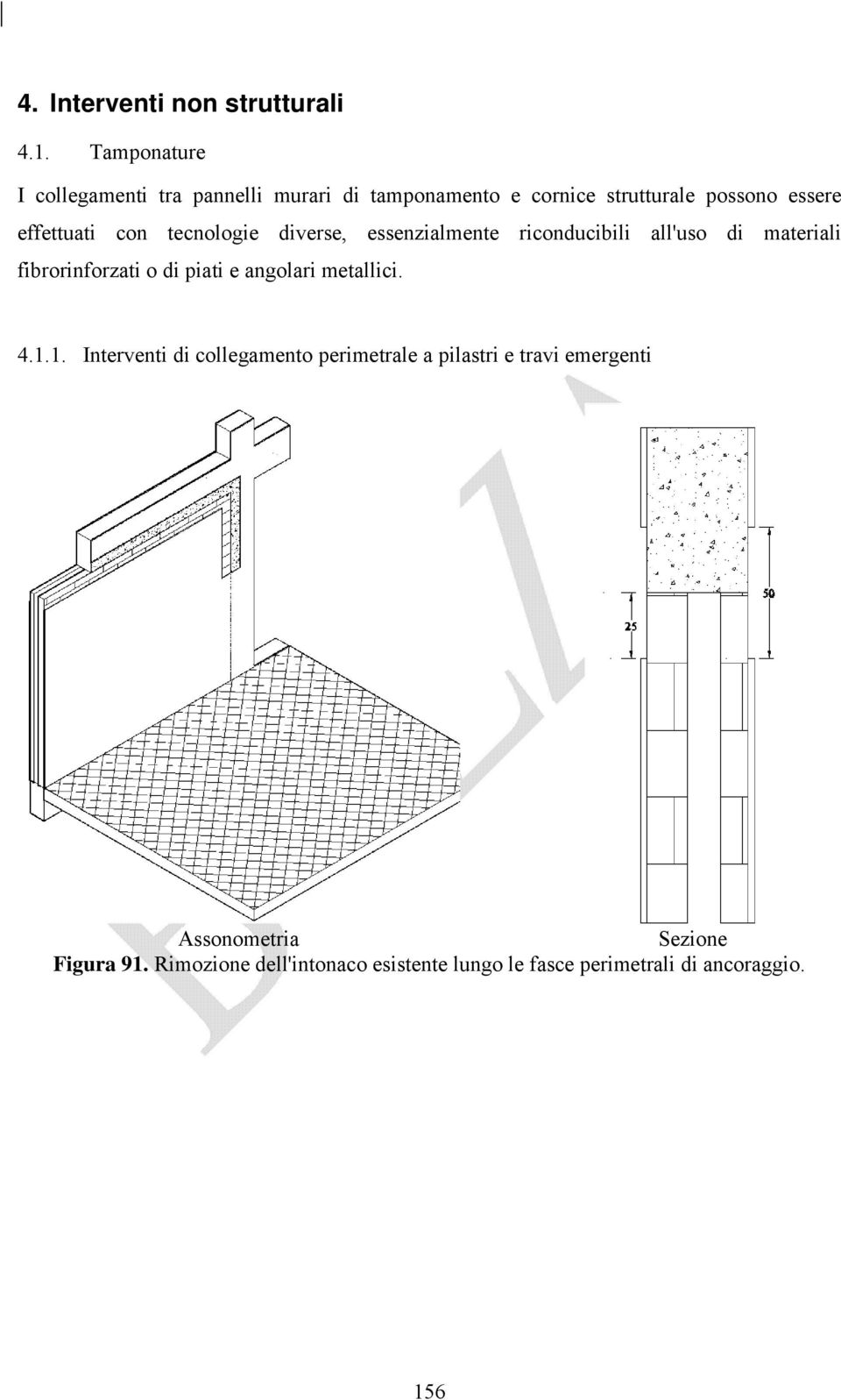 con tecnologie diverse, essenzialmente riconducibili all'uso di materiali fibrorinforzati o di piati e angolari