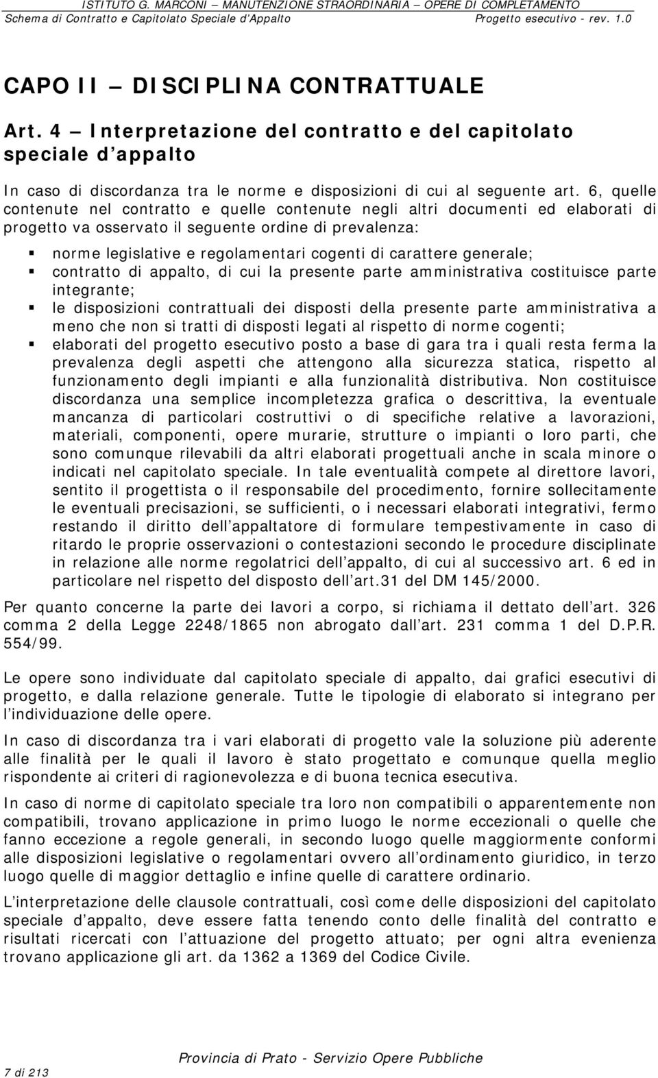 carattere generale; contratto di appalto, di cui la presente parte amministrativa costituisce parte integrante; le disposizioni contrattuali dei disposti della presente parte amministrativa a meno