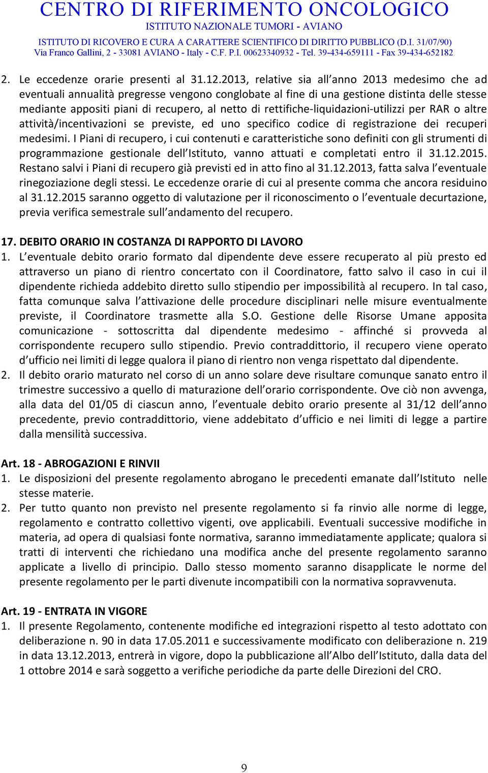 rettifiche-liquidazioni-utilizzi per RAR o altre attività/incentivazioni se previste, ed uno specifico codice di registrazione dei recuperi medesimi.