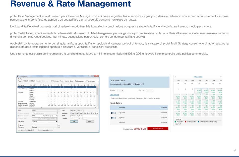 L utilizzo di tariffe virtuali consente così di variare in modo flessibile i prezzi e, in combinazione con precise strategie tariffarie, di ottimizzare il prezzo medio per camera.
