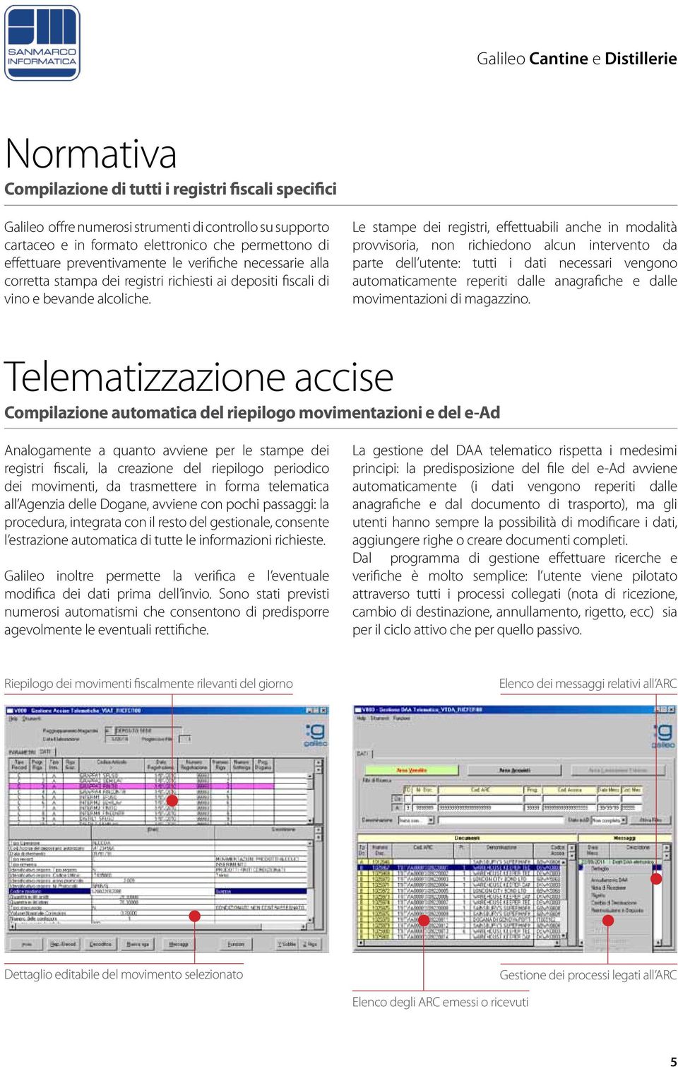 Le stampe dei registri, effettuabili anche in modalità provvisoria, non richiedono alcun intervento da parte dell utente: tutti i dati necessari vengono automaticamente reperiti dalle anagrafiche e