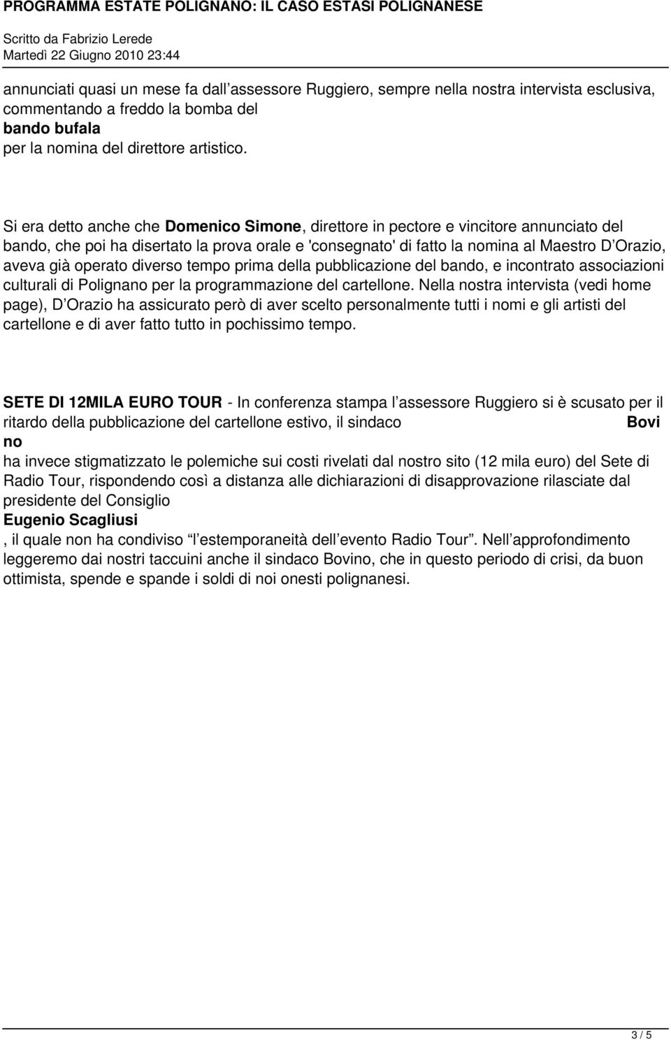 operato diverso tempo prima della pubblicazione del bando, e incontrato associazioni culturali di Polignano per la programmazione del cartellone.