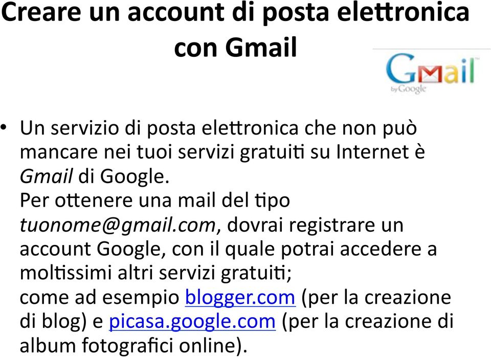 com, dovrai registrare un account Google, con il quale potrai accedere a mol-ssimi altri servizi gratui-;