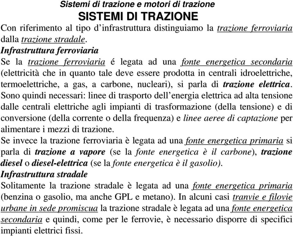 gas, a carbone, nucleari), si parla di trazione elettrica.