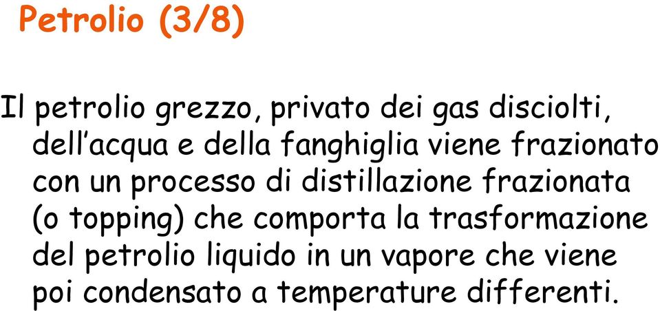 distillazione frazionata (o topping) che comporta la trasformazione